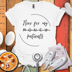Here For My Patients T-Shirt