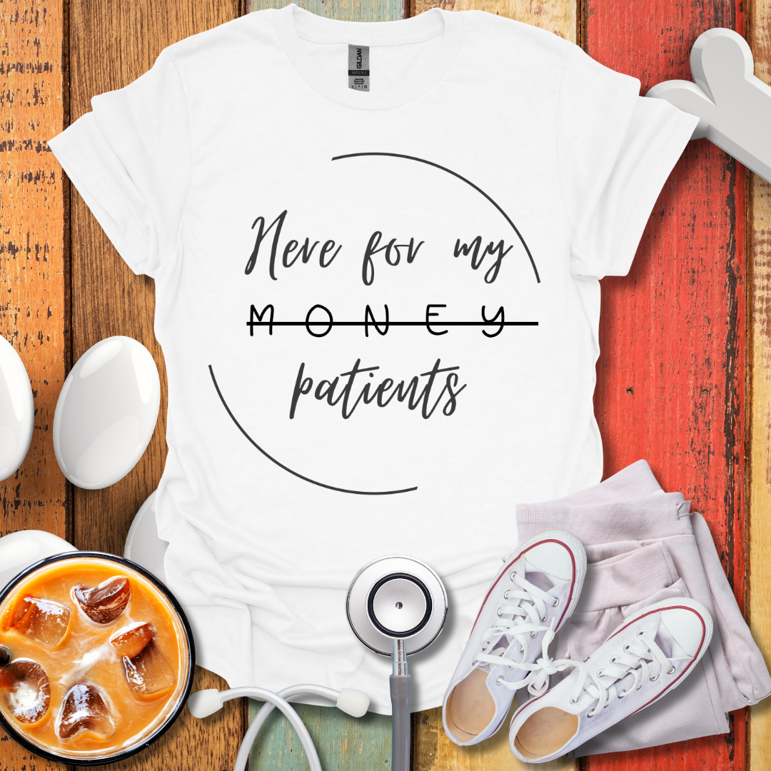 Here For My Patients T-Shirt