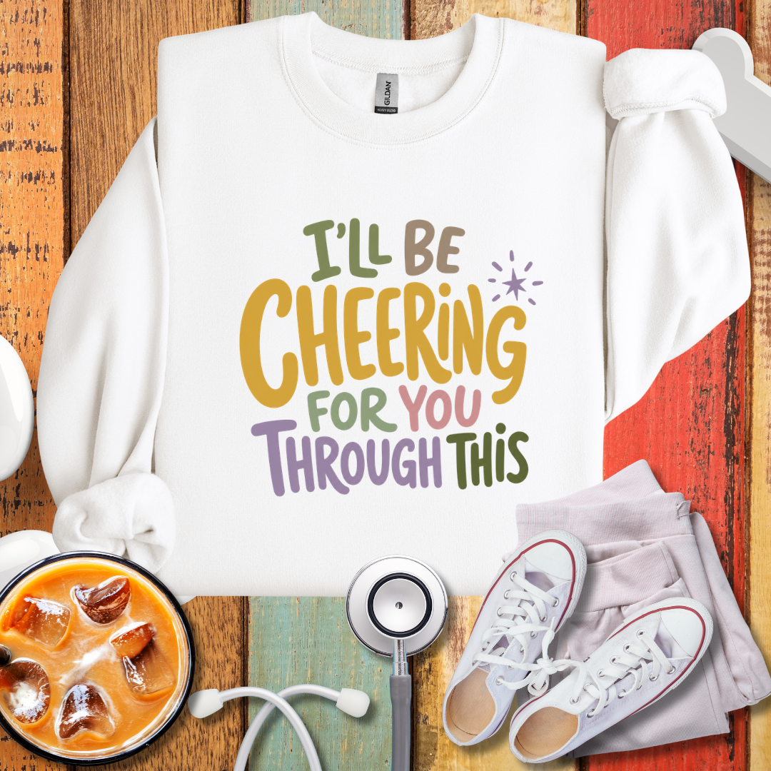 I'll Be Cheering For You Through This Nurse Sweatshirt